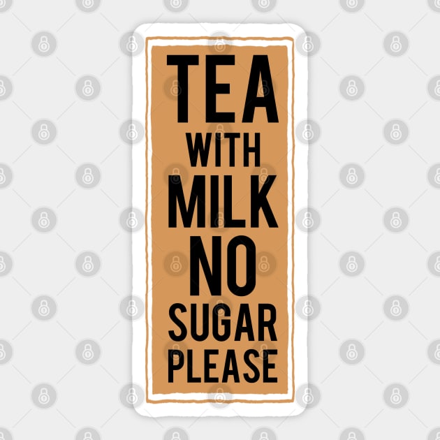 Tea with milk no sugar please (tea colour) Sticker by Dpe1974